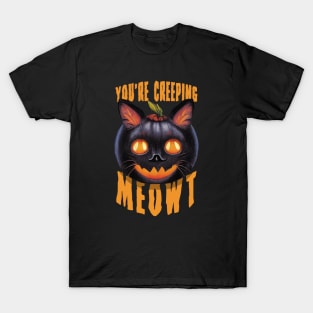 You're Creeping Meowt | Halloween Black Cat Funny Saying T-Shirt